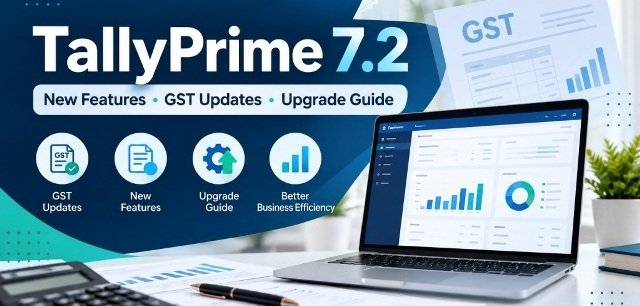 TallyPrime 7.2 new features, GST updates and upgrade guide by Niharika Technologies